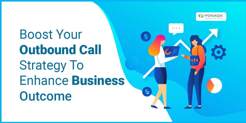 Read more about the article Boost Your Outbound Call Strategy To Enhance Business Outcome