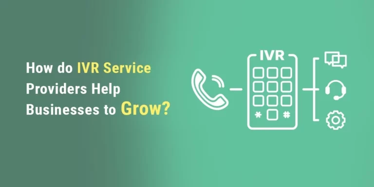 Read more about the article How do IVR Service Providers Help Businesses to Grow?
