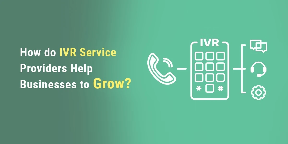 You are currently viewing How do IVR Service Providers Help Businesses to Grow?