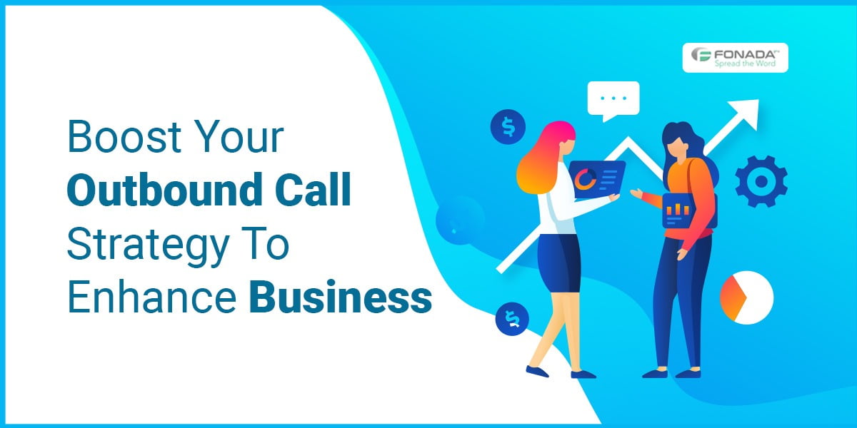 You are currently viewing Boost Your Outbound Call Strategy To Enhance Business Outcome