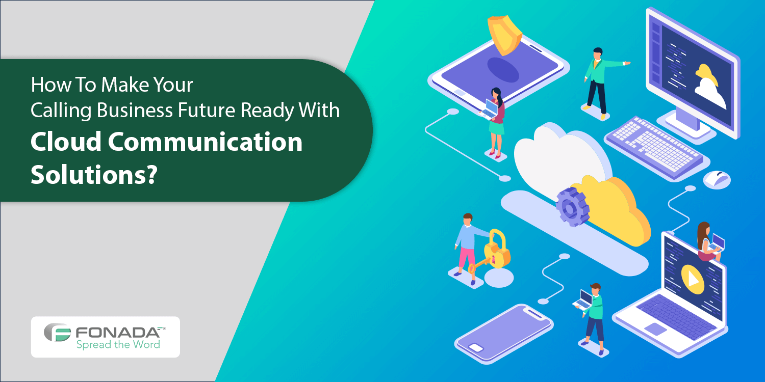 You are currently viewing How To Make Your Calling Business Future Ready With Cloud Communication Solutions