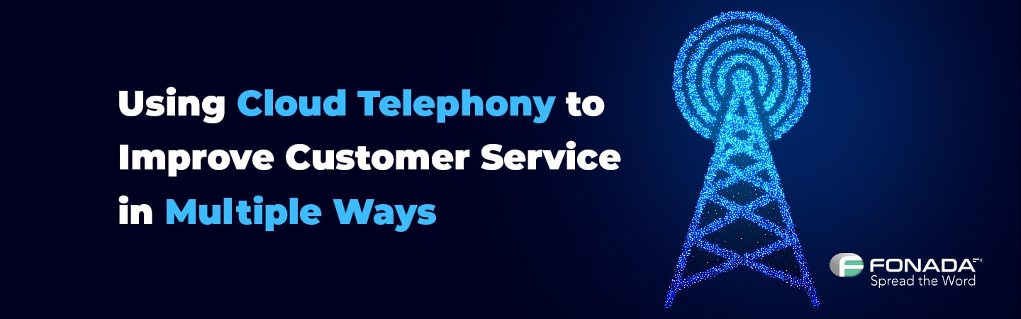 Cloud Telephony to Improve Customer Service