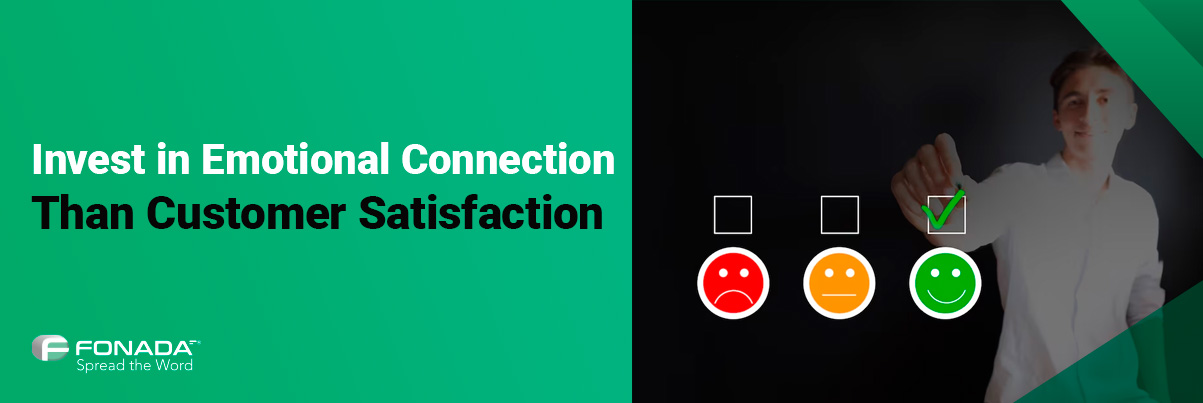 Emotional Connection Than Customer Satisfaction