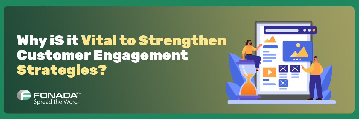 Vital To Strengthen Customer Engagement Strategies