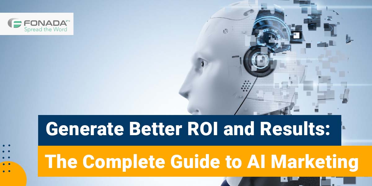 You are currently viewing Generate Better ROI and Results: The Complete Guide to AI Marketing