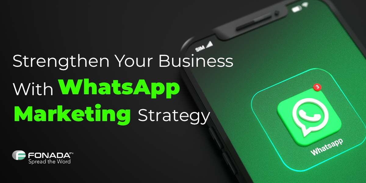 You are currently viewing Strengthen Your Business With WhatsApp Marketing Strategy